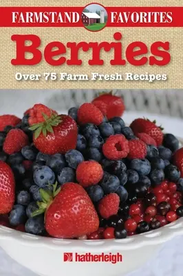 Bobuloviny: Více než 75 čerstvých receptů z farmy - Berries: Over 75 Farm Fresh Recipes