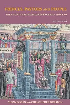 Knížata, pastýři a lidé: Církev a náboženství v Anglii v letech 1500-1689 - Princes, Pastors and People: The Church and Religion in England, 1500-1689