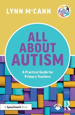 Vše o autismu: Praktický průvodce pro učitele na prvním stupni ZŠ: Jak na autismus? - All About Autism: A Practical Guide for Primary Teachers