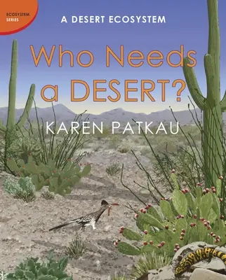 Kdo potřebuje poušť?: Pouštní ekosystém - Who Needs a Desert?: A Desert Ecosystem