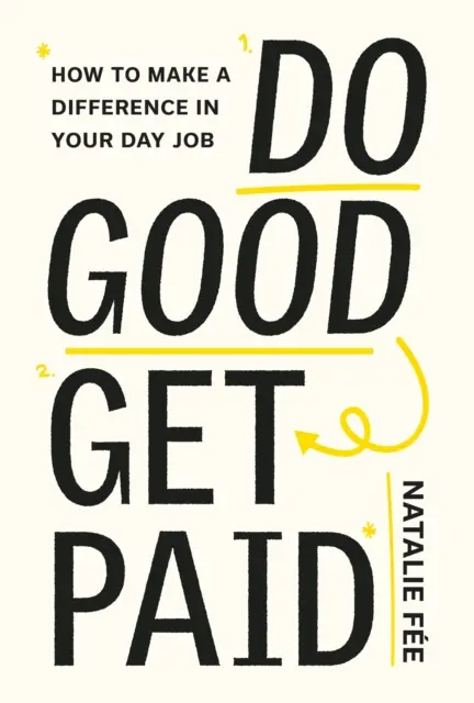 Dělejte dobro, dostanete zaplaceno: Ať má vaše kariéra smysl - Do Good, Get Paid: Make Your Career Matter