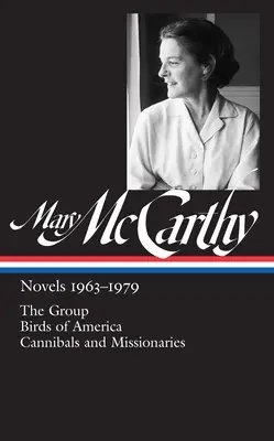Mary McCarthy: (Loa #291): The Group / Ptáci Ameriky / Kanibalové a misionáři - Mary McCarthy: Novels 1963-1979 (Loa #291): The Group / Birds of America / Cannibals and Missionaries