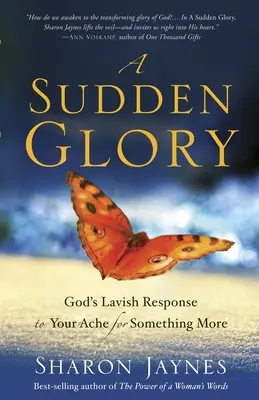 Náhlá sláva: Boží hojná odpověď na tvou touhu po něčem víc - A Sudden Glory: God's Lavish Response to Your Ache for Something More