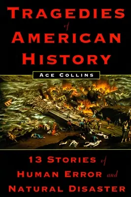 Tragédie americké historie - 13 příběhů o lidských omylech a přírodních katastrofách - Tragedies of American History - 13 Stories of Human Error and Natural Disaster
