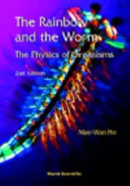 Rainbow And The Worm, The: (2. vydání) (Ho Mae-wan (Inst Of Science In Society Uk)) - Rainbow And The Worm, The: The Physics Of Organisms (2nd Edition) (Ho Mae-wan (Inst Of Science In Society Uk))