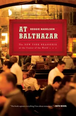 V Balthazaru: Newyorská brasserie ve středu světa (The New York Brasserie at the Center of the World) - At Balthazar: The New York Brasserie at the Center of the World