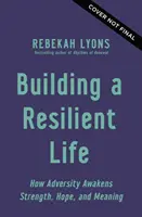 Budování odolného života - Jak nepřízeň osudu probouzí sílu, naději a smysl života - Building a Resilient Life - How Adversity Awakens Strength, Hope, and Meaning
