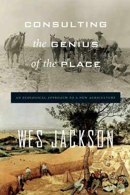 Konzultace s géniem místa: Ekologický přístup k novému zemědělství - Consulting the Genius of the Place: An Ecological Approach to a New Agriculture