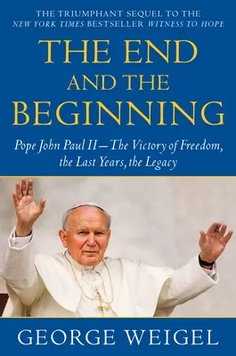 Konec a začátek: Papež Jan Pavel II.: vítězství svobody, poslední léta, odkaz - The End and the Beginning: Pope John Paul II--The Victory of Freedom, the Last Years, the Legacy