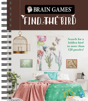 Hry na mozek - Najdi ptáčka: Hrátky: Najdi ptáčka - Hledání skrytého ptáčka ve více než 120 hádankách! - Brain Games - Find the Bird: Search for a Hidden Bird in More Than 120 Puzzles!