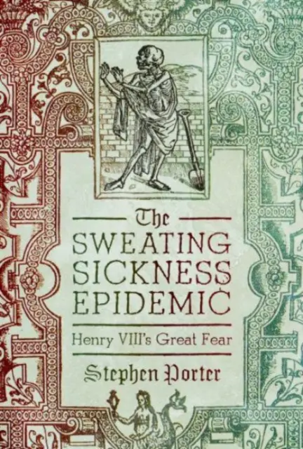 Epidemie potní nemoci: Velký strach Jindřicha VIII. - The Sweating Sickness Epidemic: Henry VIII's Great Fear