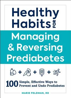 Zdravé návyky pro zvládnutí a odvrácení prediabetu: 100 jednoduchých a účinných způsobů, jak předcházet prediabetu a jak ho zvrátit - Healthy Habits for Managing & Reversing Prediabetes: 100 Simple, Effective Ways to Prevent and Undo Prediabetes