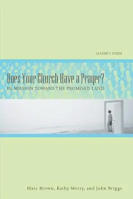Má váš kostel modlitbu? Příručka pro vedoucí: V misii směrem k zaslíbené zemi - Does Your Church Have a Prayer? Leader's Guide: In Mission Toward the Promised Land