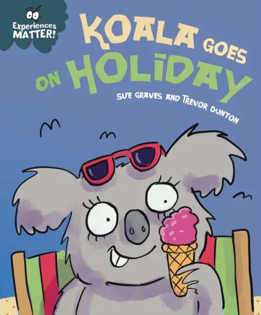 Na zážitcích záleží: Koala jede na dovolenou - Vtipné, půvabné první seznámení s myšlenkou, že je člověk mimo domov. - Experiences Matter: Koala Goes on Holiday - A funny, charming first introduction to the idea of being away from home