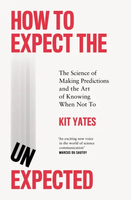 Jak očekávat neočekávané - Věda o předvídání a umění vědět, kdy to nedělat - How to Expect the Unexpected - The Science of Making Predictions and the Art of Knowing When Not To
