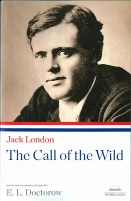 Volání divočiny: Klasický román v paperbacku americké knihovny (The Call of the Wild: A Library of America Paperback Classic) - The Call of the Wild: A Library of America Paperback Classic