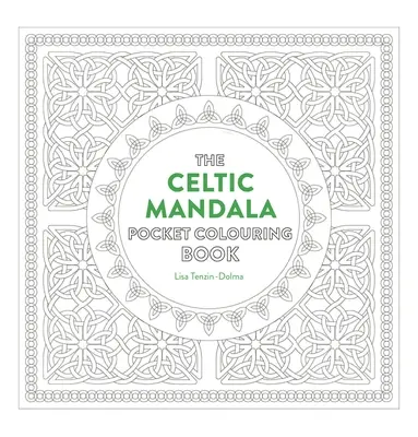 Kapesní omalovánky keltských mandal: 26 inspirativních vzorů pro vědomou meditaci a vybarvování - Celtic Mandala Pocket Coloring Book: 26 Inspiring Designs for Mindful Meditation and Coloring