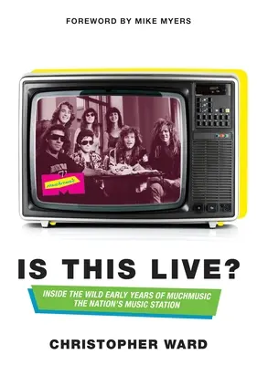 Je tohle živě?: Uvnitř divokých počátků Muchmusic: Hudební stanice národa - Is This Live?: Inside the Wild Early Years of Muchmusic: The Nation's Music Station
