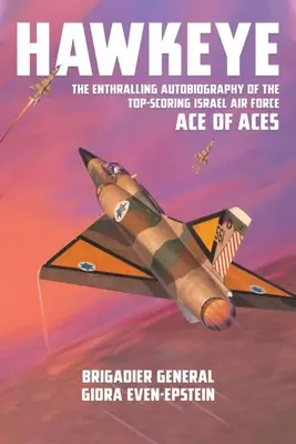 Jestřábí oko: Strhující autobiografie špičkového esa izraelského letectva - Hawkeye: The Enthralling Autobiography of the Top-Scoring Israel Air Force Ace of Aces