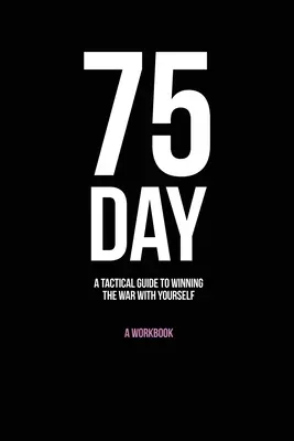 75 dní: Taktický průvodce, jak vyhrát válku se sebou samým - 75-Day: A Tactical Guide to Winning the War with Yourself