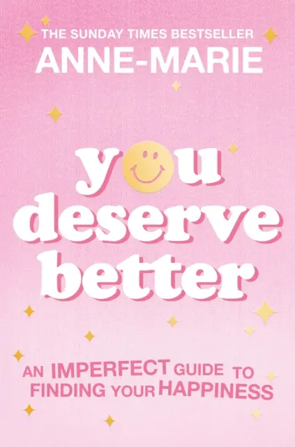 Zasloužíš si víc: Průvodce bestsellerem Sunday Times, jak najít své štěstí - You Deserve Better: The Sunday Times Bestselling Guide to Finding Your Happiness