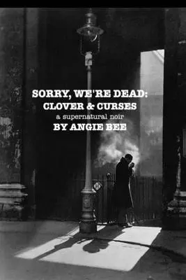 Promiňte, jsme mrtví: Čtyřlístek a kletby: nadpřirozený noir - Sorry, We're Dead: Clover and Curses: a supernatural noir