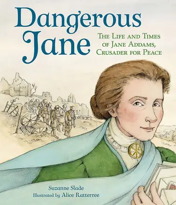 Nebezpečná Jane: ?Život a doba Jane Addamsové, bojovnice za mír - Dangerous Jane: ?The Life and Times of Jane Addams, Crusader for Peace