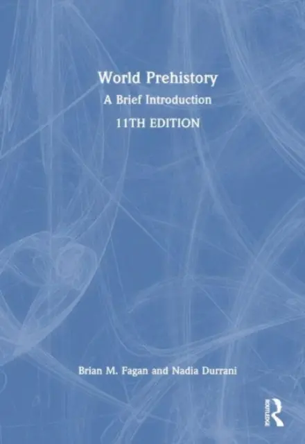 Prehistorie světa: Stručný úvod do historie - World Prehistory: A Brief Introduction