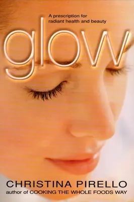 Záře: Recept na zářivé zdraví a krásu - Glow: A Prescription for Radiant Health and Beauty