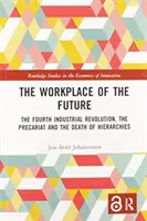Pracoviště budoucnosti: Čtvrtá průmyslová revoluce, prekariát a zánik hierarchií: Strategie pro budoucnost: čtvrtá průmyslová revoluce, prekariát a zánik hierarchií - The Workplace of the Future: The Fourth Industrial Revolution, the Precariat and the Death of Hierarchies