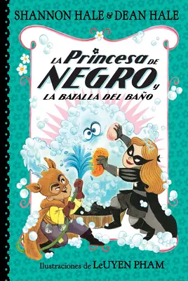 La Princesa de Negro Y La Batalla del Bao / Princezna v černém a bitva při koupání - La Princesa de Negro Y La Batalla del Bao / The Princess in Black and the Bathtime Battle