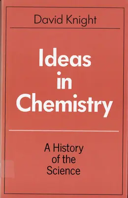 Ideje v chemii: Dějiny chemie: dějiny vědy - Ideas in Chemistry: A History of the Science