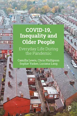 Covid-19, nerovnost a starší lidé: Každodenní život během pandemie - Covid-19, Inequality and Older People: Everyday Life During the Pandemic