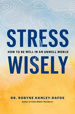 Stresujte moudře: Jak se cítit dobře v nedobrém světě - Stress Wisely: How to Be Well in an Unwell World