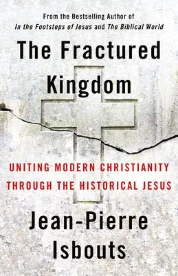 Roztříštěné království: Václav Krejčí: Sjednocení moderního křesťanství prostřednictvím historického Ježíše - The Fractured Kingdom: Uniting Modern Christianity Through the Historical Jesus