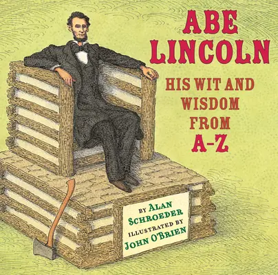 Abe Lincoln: Jeho vtip a moudrost od A do Z - Abe Lincoln: His Wit and Wisdom from A-Z