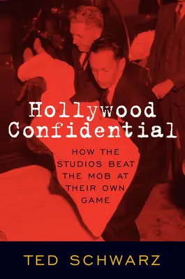 Hollywood Confidential: Jak studia porazila mafii v její vlastní hře - Hollywood Confidential: How the Studios Beat the Mob at Their Own Game