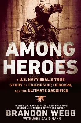 Mezi hrdiny: A U.S. Navy Seal's True Story of Friendship, Heroism, and the Ultimate Sacrifice (Pravdivý příběh amerického námořnictva o přátelství, hrdinství a nejvyšší oběti) - Among Heroes: A U.S. Navy Seal's True Story of Friendship, Heroism, and the Ultimate Sacrifice