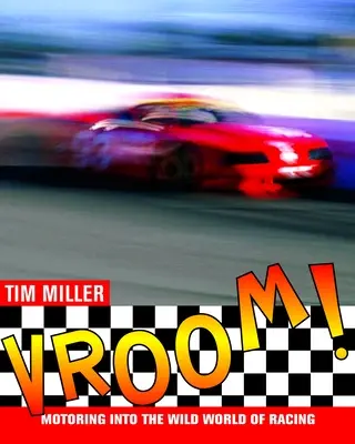 Vroom! Vroom: Historie závodních aut: Historie závodních aut: Historie závodních aut: Historie závodních aut: Historie závodních aut - Vroom!: Motoring Into the Wild World of Racing