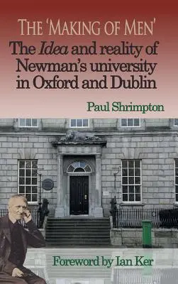 „Stvoření mužů“. Idea a realita Newmanovy univerzity v Oxfordu a Dublinu - The 'Making of Men'. The Idea and Reality of Newman's university in Oxford and Dublin