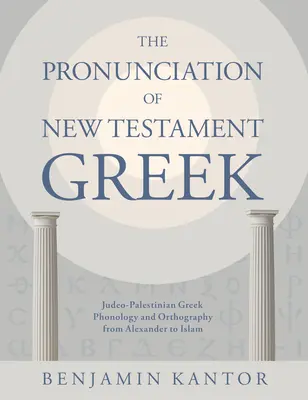 Výslovnost novozákonní řečtiny: Judeo-Palestinian Greek Phonology and Orthography from Alexander to Islam (Židovsko-palestinská řecká fonologie a ortografie od Alexandra po islám) - The Pronunciation of New Testament Greek: Judeo-Palestinian Greek Phonology and Orthography from Alexander to Islam