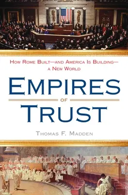 Říše důvěry: Jak Řím budoval - a Amerika buduje - nový svět - Empires of Trust: How Rome Built--And America Is Building--A New World