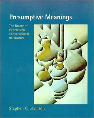 Presumptivní významy: Teorie zobecněné konverzační implikatury: významy a významy, které se objevují ve slovní zásobě. - Presumptive Meanings: The Theory of Generalized Conversational Implicature