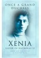 Kdysi velkovévodkyně - Xenie, sestra Mikuláše II. - Once a Grand Duchess - Xenia, Sister of Nicolas II