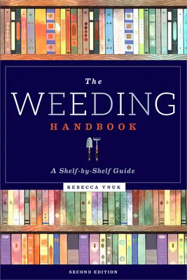 Příručka k odplevelování: Průvodce po regálech - The Weeding Handbook: A Shelf-By-Shelf Guide