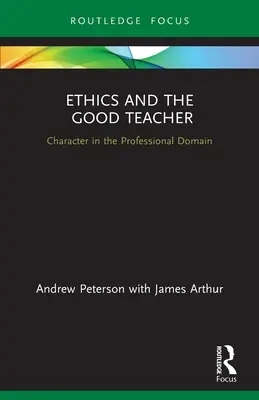 Etika a dobrý učitel: Charakter v profesní oblasti - Ethics and the Good Teacher: Character in the Professional Domain