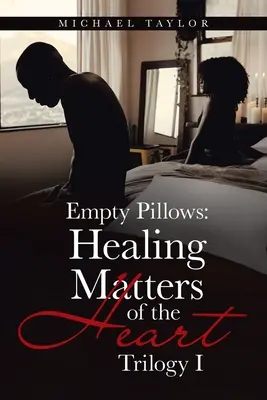 Prázdné polštáře: Vyléčení srdečních záležitostí: Trilogie I - Empty Pillows: Healing Matters of the Heart: Trilogy I