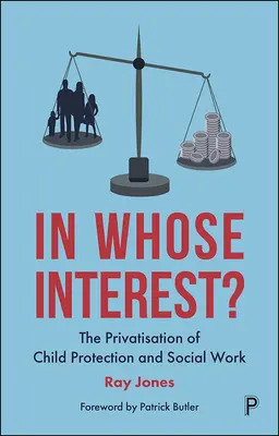 V zájmu koho? Privatizace ochrany dětí a sociální práce - In Whose Interest?: The Privatisation of Child Protection and Social Work