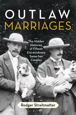 Manželství mimo zákon: Skryté příběhy patnácti výjimečných párů stejného pohlaví - Outlaw Marriages: The Hidden Histories of Fifteen Extraordinary Same-Sex Couples