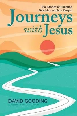 Cesty s Ježíšem: Pravdivé příběhy o změněných osudech v Janově evangeliu. - Journeys with Jesus: True Stories of Changed Destinies in John's Gospel